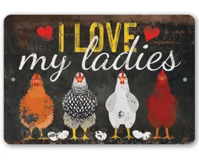 I Love My Ladies Chicken Lover's Sign- Metal Sign Made in the USA
