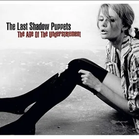 The Last Shadow Puppets – The Age Of The Understatement